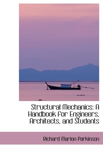 Structural Mechanics: a Handbook for Engineers, Architects, and Students - Richard Marion Parkinson - Books - BiblioLife - 9780554419275 - August 13, 2008