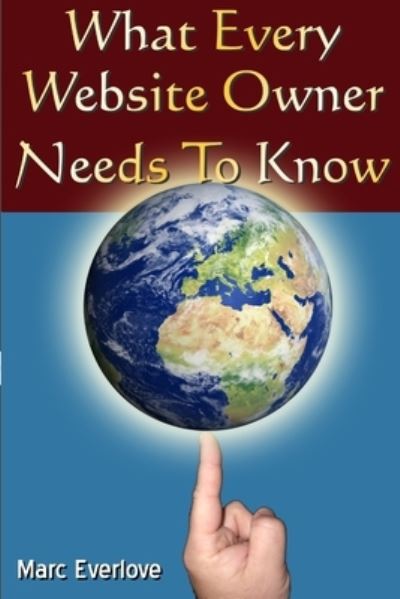Cover for Marc Everlove · What Every Website Owner Needs to Know - Tips Tricks and Secrets to Find Success Online (Book) (2010)