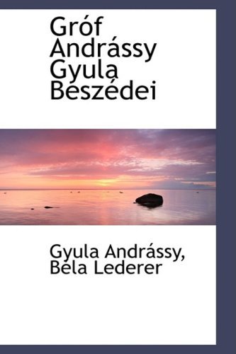 Cover for Gyula Andrássy · Gróf Andrássy Gyula Beszédei (Paperback Book) [Hungarian edition] (2009)