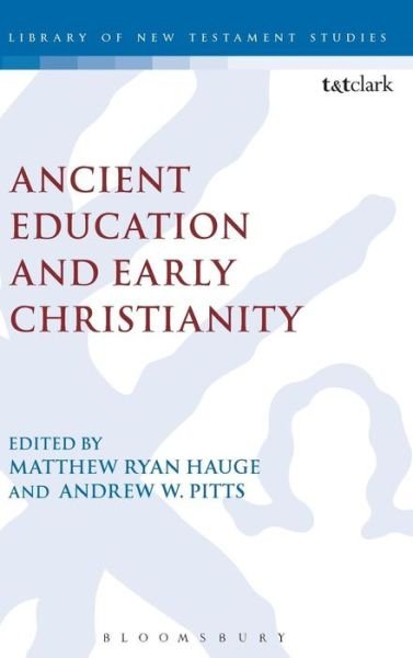 Ancient Education and Early Christianity - The Library of New Testament Studies - Hauge Matthew Ryan - Books - Bloomsbury Publishing PLC - 9780567660275 - February 11, 2016