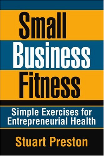 Cover for Stuart Preston · Small Business Fitness: Simple Exercises for Entrepreneurial Health (Paperback Book) (2005)