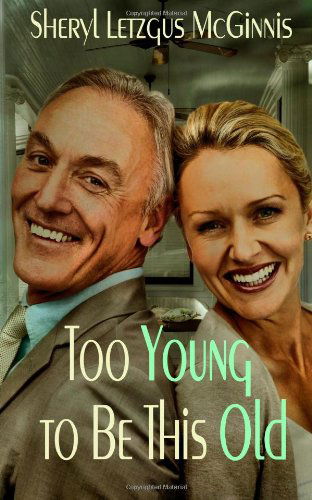 Cover for Mrs. Sheryl Letzgus Mcginnis · Too Young to Be This Old: Mature Anthology (Paperback Book) (2013)