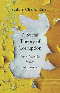 Cover for Sudhir Chella Rajan · A Social Theory of Corruption: Notes from the Indian Subcontinent (Hardcover Book) (2020)