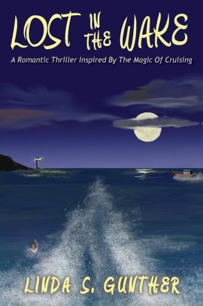 Cover for Linda S Gunther · Lost in the Wake: a Romantic Thriller Inspired by the Magic of Cruising (Paperback Book) (2015)