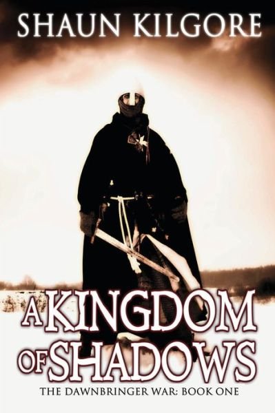 Cover for Shaun Kilgore · A Kingdom of Shadows: the Dawnbringer War: Book One (Paperback Bog) (2015)