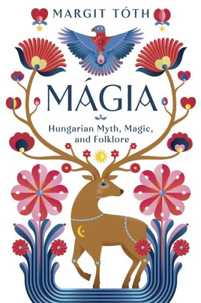 Cover for Margit Toth · Magia: Hungarian Myth, Magic, and Folklore (Paperback Book) (2024)