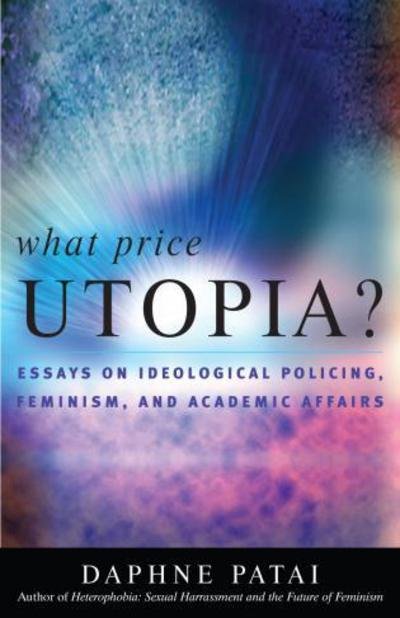 Cover for Daphne Patai · What Price Utopia?: Essays on Ideological Policing, Feminism, and Academic Affairs (Taschenbuch) (2008)
