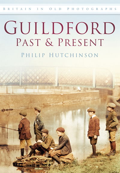 Cover for Philip Hutchinson · Guildford Past and Present: Britain in Old Photographs (Paperback Book) (2009)