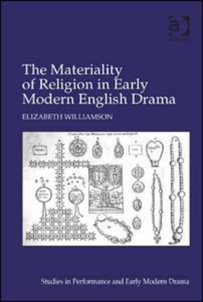 Cover for Elizabeth Williamson · The Materiality of Religion in Early Modern English Drama (Inbunden Bok) [New edition] (2009)