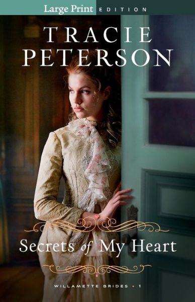 Cover for Tracie Peterson · Secrets of My Heart - Willamette Brides (Paperback Book) [Large type / large print edition] (2020)