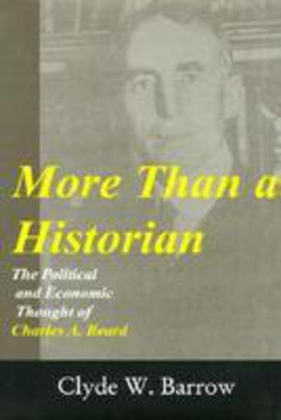 Cover for Clyde Barrow · More than a Historian: The Political and Economic Thought of Charles A.Beard (Hardcover bog) (2000)