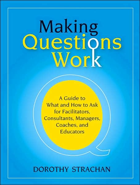 Cover for Dorothy Strachan · Making Questions Work: A Guide to How and What to Ask for Facilitators, Consultants, Managers, Coaches, and Educators (Paperback Book) (2006)