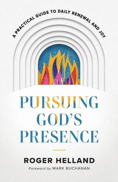 Cover for Roger Helland · Pursuing God's Presence – A Practical Guide to Daily Renewal and Joy (Paperback Book) (2023)