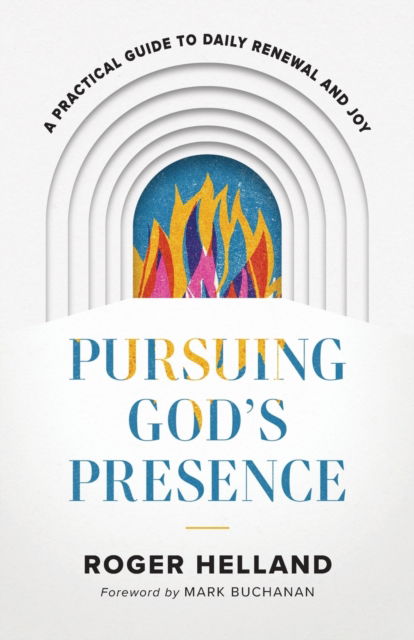 Pursuing God's Presence – A Practical Guide to Daily Renewal and Joy - Roger Helland - Livros - Baker Publishing Group - 9780800763275 - 4 de julho de 2023