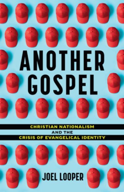 Joel Looper · Another Gospel: Christian Nationalism and the Crisis of Evangelical Identity (Paperback Book) (2024)