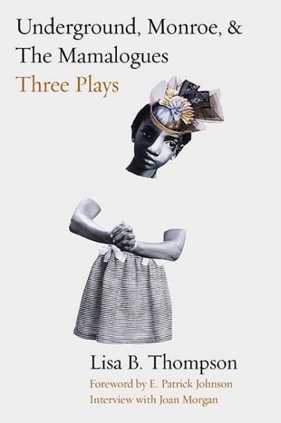 Cover for Lisa Thompson · Underground, Monroe, and The Mamalogues: Three Plays (Pocketbok) (2020)