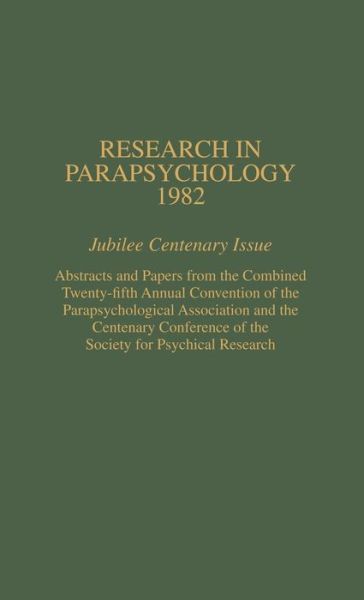 Cover for William G. Roll · Research in Parapsychology 1982: Jubilee Centenary Issue: Abstracts and Papers from the Combined Twenty-Fifth Annual Convention of the Parapsychological Association and the Centenary Conference of the Society for Psychical Research - Research in Parapsych (Hardcover Book) (1995)