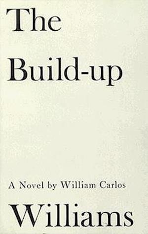 The Build-Up: Novel - William Carlos Williams - Bøker - New Directions Publishing Corporation - 9780811202275 - 1. mars 1970