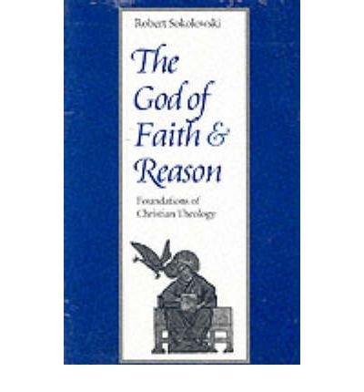 Cover for Robert Sokolowski · The God of Faith and Reason: Foundations of Christian Theology (Paperback Book) [Reprinted edition] (1995)