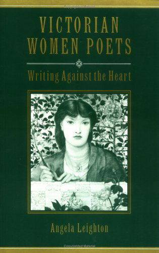 Cover for Angela Leighton · Victorian Women Poets: Writing Against the Heart - Victorian Literature and Culture Series (Paperback Book) (2015)