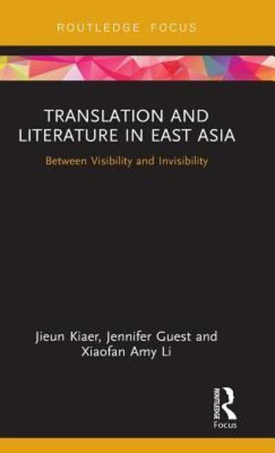 Cover for Jieun Kiaer · Translation and Literature in East Asia: Between Visibility and Invisibility - Routledge Studies in East Asian Translation (Gebundenes Buch) (2019)