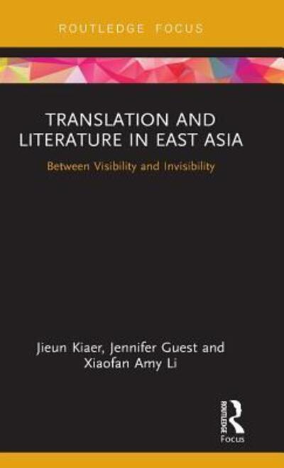 Translation and Literature in East Asia: Between Visibility and Invisibility - Routledge Studies in East Asian Translation - Jieun Kiaer - Bücher - Taylor & Francis Inc - 9780815358275 - 14. Mai 2019