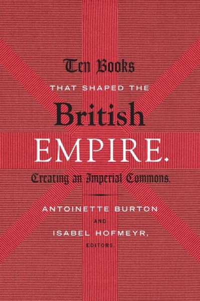 Cover for Antoinette Burton · Ten Books That Shaped the British Empire: Creating an Imperial Commons (Paperback Book) (2014)