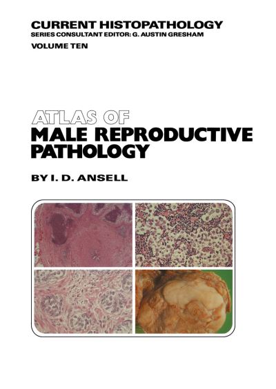 Cover for I. D. Ansell · Atlas of Male Reproductive Pathology - Current Histopathology (Hardcover Book) [Illustrated edition] (1985)