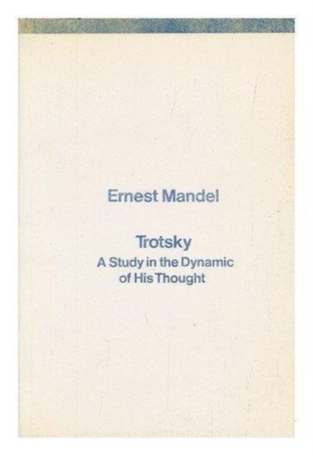 Trotsky: A Study in the Dynamic of His Thought - Ernest Mandel - Books - Verso Books - 9780860910275 - 1979