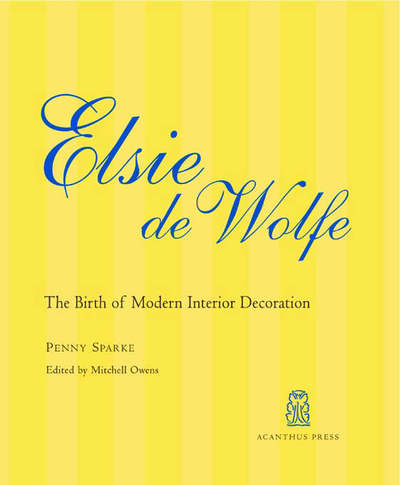 Cover for Penny Sparke · Elsie De Wolfe: The Birth of Modern Interior Design (Hardcover Book) (2005)