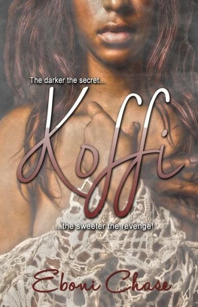 Cover for Eboni Chase · Koffi: the Darker the Secret, the Sweeter the Revenge! (Paperback Bog) (2015)