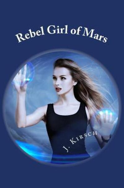 Cover for J Kirsch · Rebel Girl of Mars (Paperback Book) (2016)