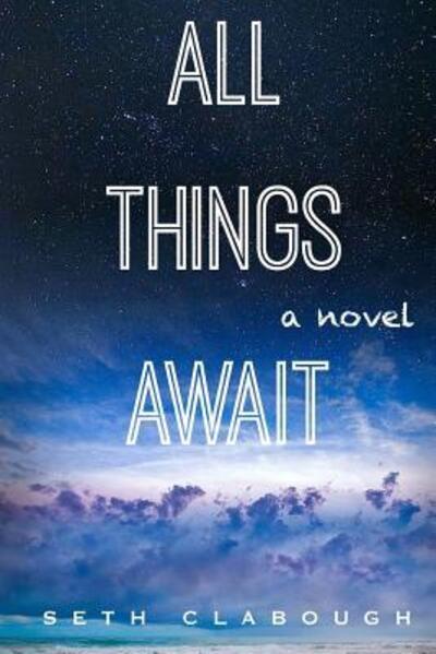 All Things Await - Seth Clabough - Kirjat - Savant Books & Publications LLC - 9780991562275 - keskiviikko 29. kesäkuuta 2016