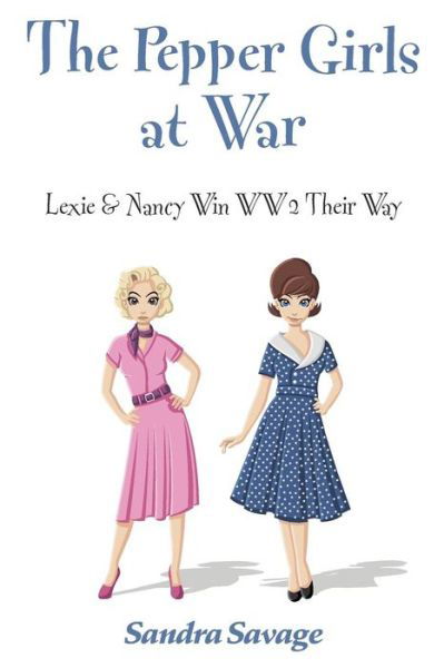 Cover for Sandra Savage · The Pepper Girls at War: (Lexie &amp; Nancy Win Ww2 Their Way (Pocketbok) (2016)