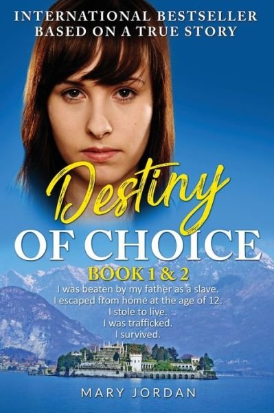Cover for Mary Jordan · Destiny of Choice: part 1 &amp; 2: I was beaten by my father as a slave. I escaped from home at the age of 12. I stole to live. I was trafficked. I survived. - Destiny of Choice (Paperback Book) (2020)