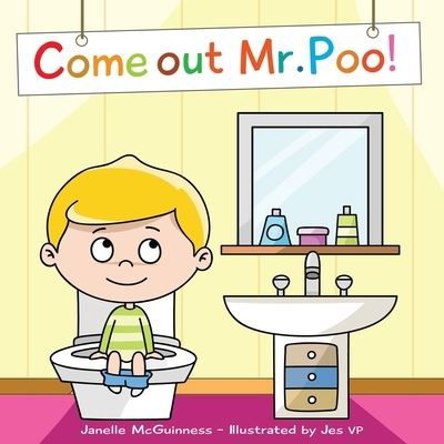 Cover for Janelle McGuinness · Come Out Mr Poo!: Potty Training for Kids (Paperback Book) (2017)