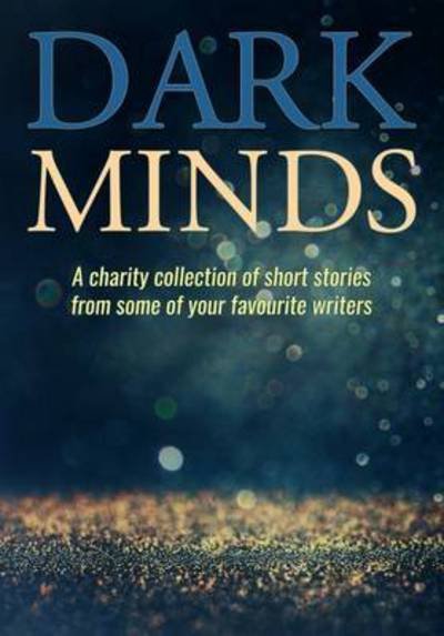 Cover for B. A. Morton · Dark Minds: A Charity Collection of Short Stories from Some of Your Favourite Authors (Taschenbuch) (2016)