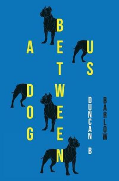 A Dog Between Us - Duncan B Barlow - Books - Stalking Horse Press - 9780999115275 - April 2, 2019