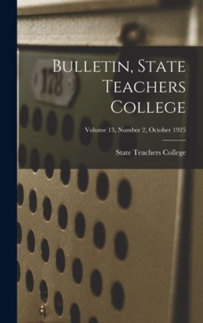 Cover for State Teachers College · Bulletin, State Teachers College; Volume 13, Number 2, October 1925 (Hardcover Book) (2021)