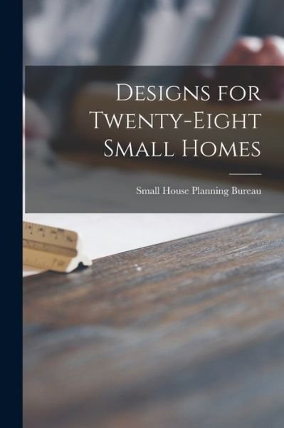 Cover for Small House Planning Bureau · Designs for Twenty-eight Small Homes (Paperback Bog) (2021)