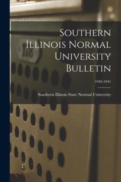 Cover for Southern Illinois State Normal Univer · Southern Illinois Normal University Bulletin; 1940-1941 (Paperback Book) (2021)