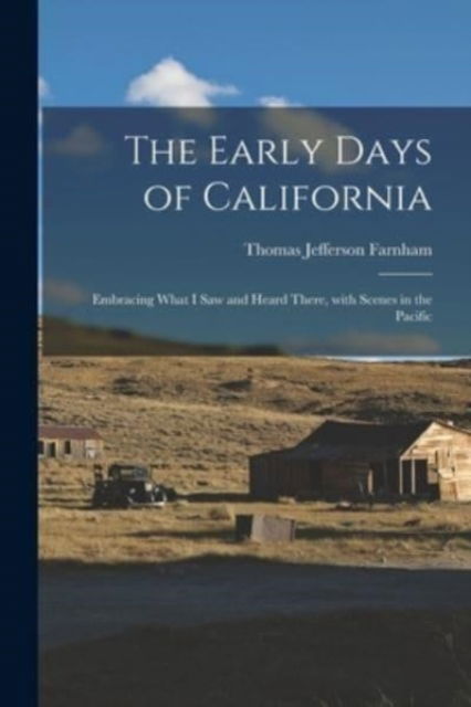 Cover for Thomas Jefferson 1804-1848 Farnham · The Early Days of California [microform] (Paperback Book) (2021)