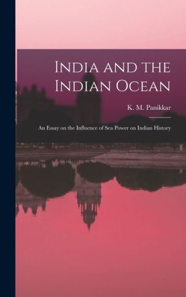Cover for K M (Kavalam Madhava) 18 Panikkar · India and the Indian Ocean (Gebundenes Buch) (2021)