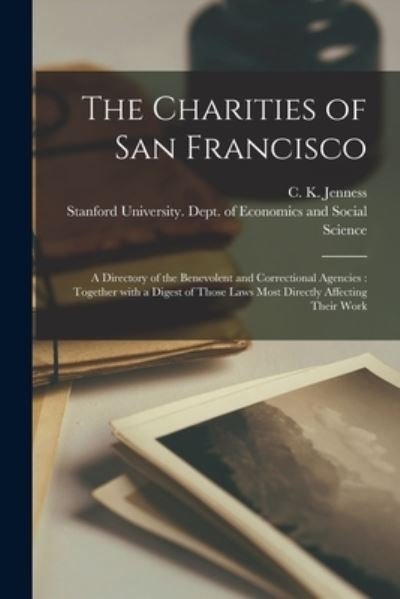 Cover for C K (Charles Kelley) Jenness · The Charities of San Francisco: a Directory of the Benevolent and Correctional Agencies: Together With a Digest of Those Laws Most Directly Affecting Their Work (Pocketbok) (2021)