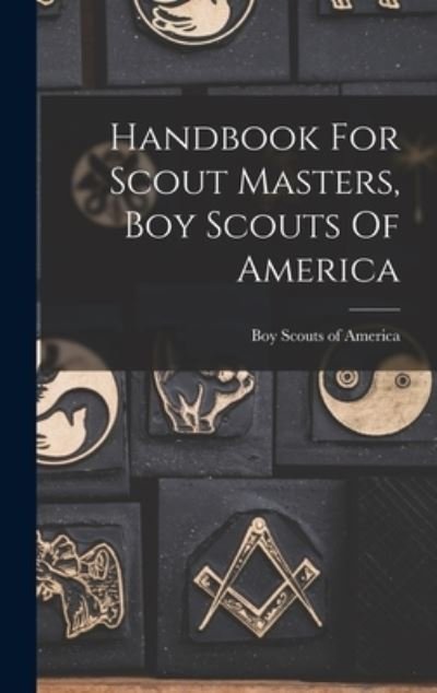 Handbook for Scout Masters, Boy Scouts of America - Boy Scouts of America - Books - Creative Media Partners, LLC - 9781015704275 - October 27, 2022
