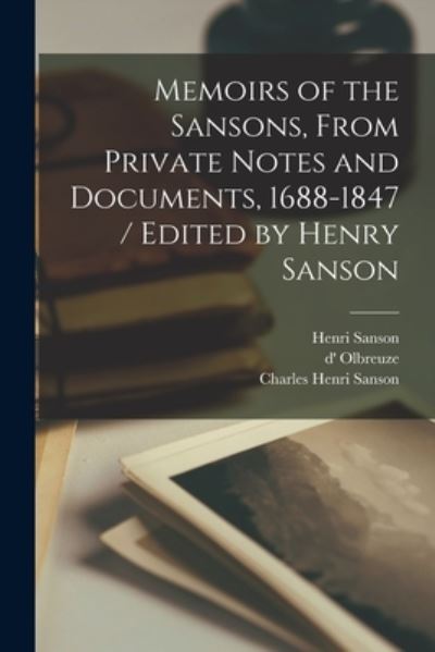 Cover for Charles Henri Sanson · Memoirs of the Sansons, from Private Notes and Documents, 1688-1847 / Edited by Henry Sanson (Book) (2022)