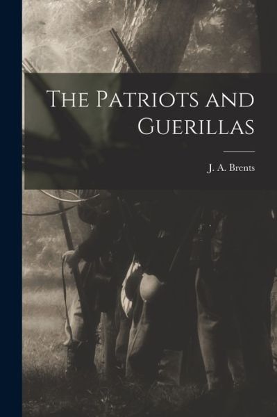 Cover for J. a. Brents · Patriots and Guerillas (Book) (2022)