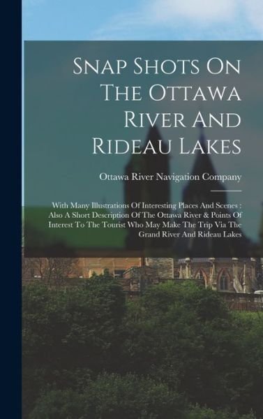 Cover for Ottawa River Navigation Company · Snap Shots on the Ottawa River and Rideau Lakes : With Many Illustrations of Interesting Places and Scenes (Bog) (2022)