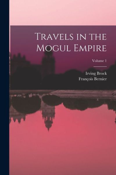 Cover for François Bernier · Travels in the Mogul Empire; Volume 1 (Book) (2022)