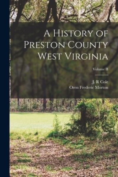 Cover for Oren Frederic Morton · History of Preston County West Virginia; Volume II (Book) (2022)